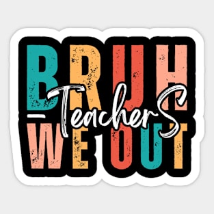 Bruh, we out! Teachers happy last day of school. Retro vintage. Sticker